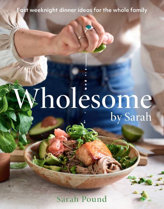 Wholesome by Sarah: Fast weeknight dinner ideas for the whole family, by Sarah Pound. Plum. $44.99.